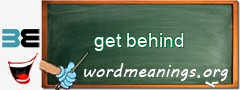 WordMeaning blackboard for get behind